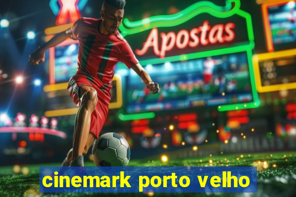 cinemark porto velho